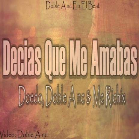 Decias Que Me Amabas (feat. Doedo & MC Richix) | Boomplay Music