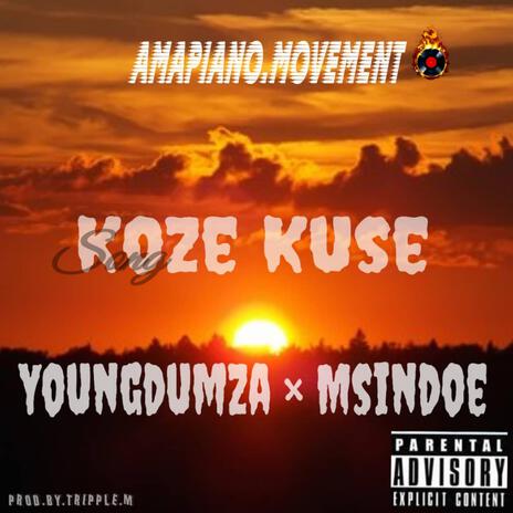 Koze kuse ft. young dumza. & Msindoe