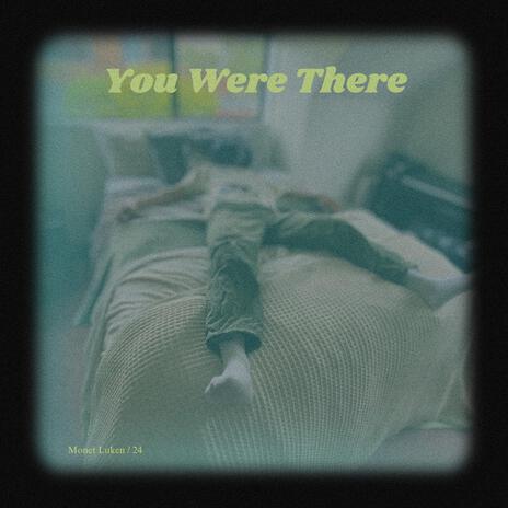 You Were There | Boomplay Music