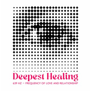 Deepest Healing: 639 Hz – Frequency of Love and Relationship