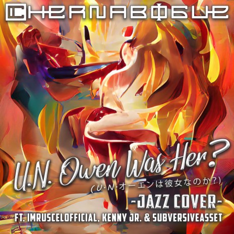 U.N. Owen Was Her? (From Touhou Koumakyou) (Jazz Cover) ft. Kenny Jr., ImRuscelOfficial & subversiveasset | Boomplay Music