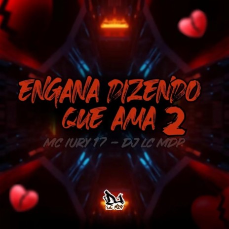 ENGANA DIZENDO QUE AMA 2 ft. DJ LC MDP | Boomplay Music