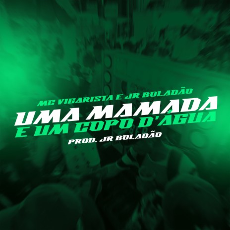 Uma Mamada e um Copo dágua ft. Mc Vigarista & Tropa da W&S | Boomplay Music