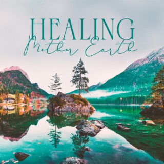 Healing Mother Earth: Music with Nature Sounds for Relaxation, Improve Mental and Physical Balance