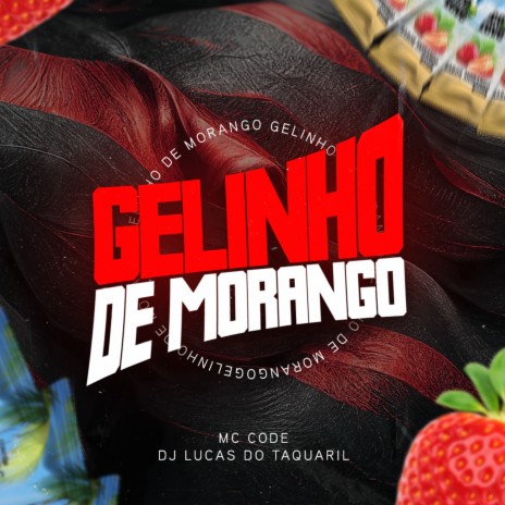 Gelinho de Morango ft. MC CODE | Boomplay Music