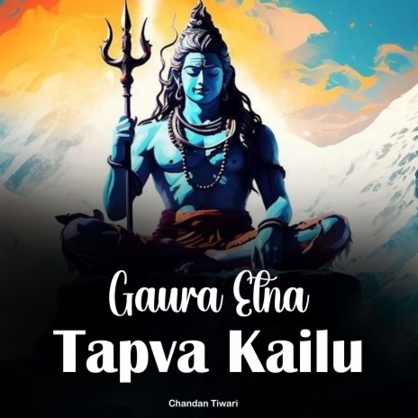 Gaura Etna Tapva Kailu | Boomplay Music