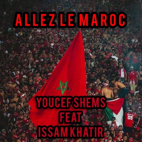 ALLEZ LE MAROC (feat. ISSAM KHATIR) | Boomplay Music