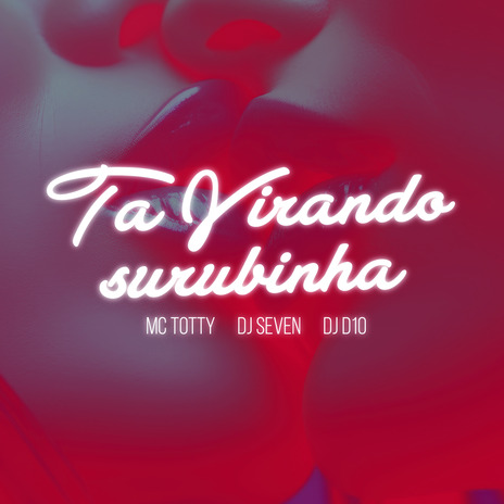 Ta Virando Surubinha ft. MC Totty & DJ D10 | Boomplay Music