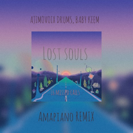 LOST SOULS ,16 MISSED CALLS (AMAPIANO REMIX) ft. Baby Keem | Boomplay Music