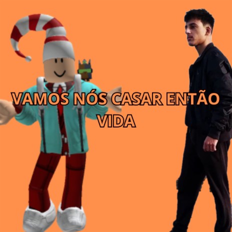 Vamos Nós Casar Então Vida | Boomplay Music