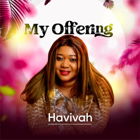 My Offering (feat. Havivah Umanah)