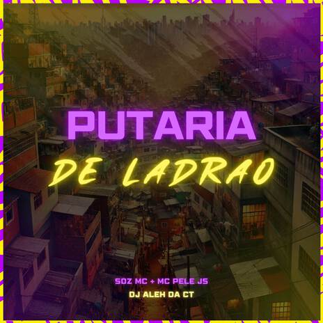 Putaria de Ladrão ft. MC Pele JS & DJ Aleh da CT