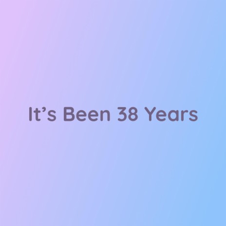 It's Been 38 Years | Boomplay Music