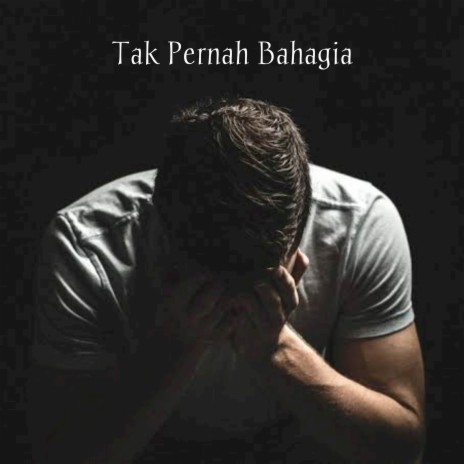 Tak Pernah Bahagia | Boomplay Music