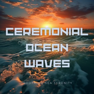 Ceremonial Ocean Waves