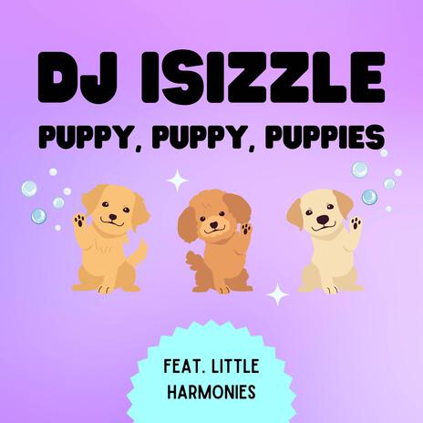 Puppy, Puppy, Puppies ft. Little Harmonies | Boomplay Music