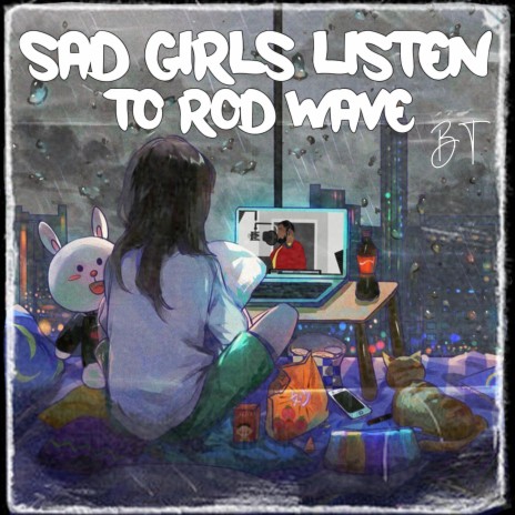 Sad Girls Listen To Rod Wave | Boomplay Music