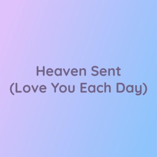 Heaven Sent (Love You Each Day)