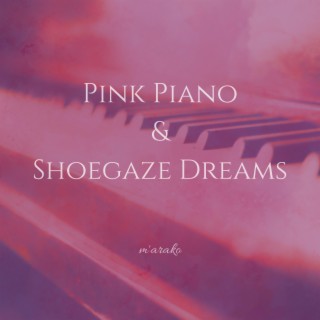 Pink Piano and Shoegaze Dreams