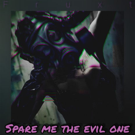 Spare Me the Evil One | Boomplay Music
