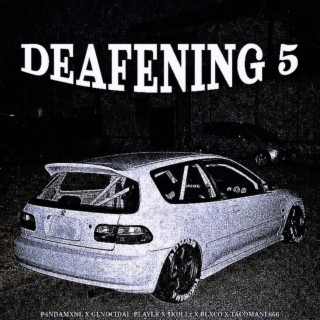 DEAFENING 5