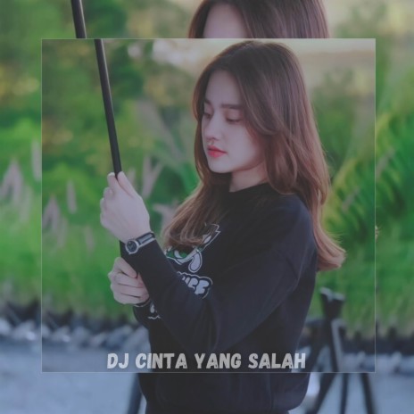 DJ CINTA YANG SALAH | Boomplay Music