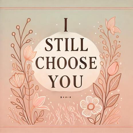 I still choose you | Boomplay Music