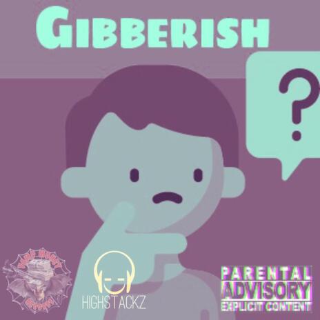 GIBBERISH ft. JCHIGHSTACKZ