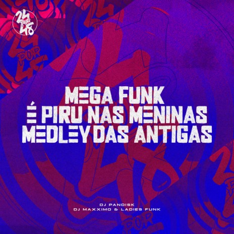 Mega Funk É Piru nas Meninas - Medley das Antigas ft. LadiesFunk, DJ MAXIMO & MC Pikachu | Boomplay Music