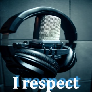 I respect