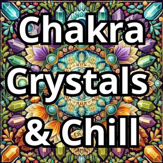 Chakra Crystals & Chill (Full Alignment)