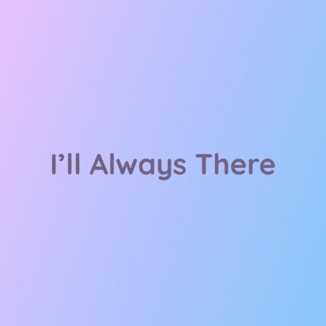 I'm Always There | Boomplay Music