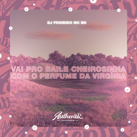 Vai pro Baile Cheirosinha Com o Perfume da Virgínia ft. MC BN | Boomplay Music