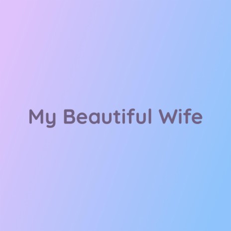 My Beautiful Wife | Boomplay Music