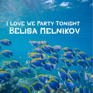 I Love We Party Tonight