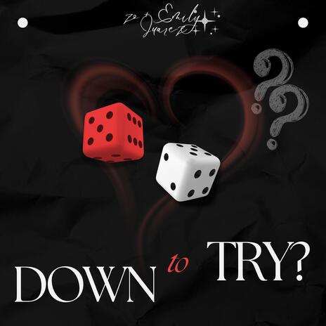 Down to Try? ft. Emily Juarez | Boomplay Music