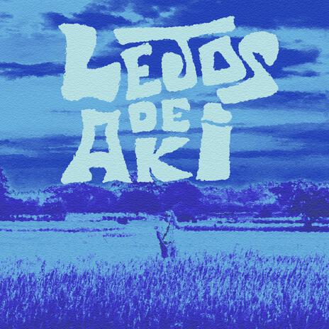 LEJOS DE AKÍ | Boomplay Music