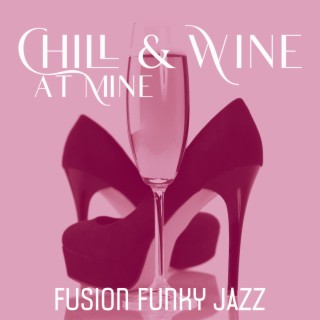 Chill & Wine at Mine: Smooth Fusion Funky Jazz Collection, Night Jazz Lounge (BGM)