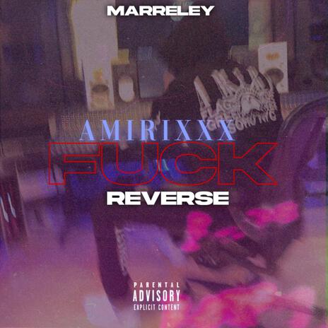 FUCK REVERSE ft. marreley, 28hassal & Amirixxx | Boomplay Music