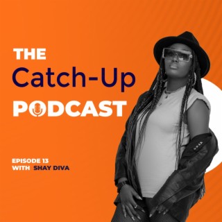 THE CATCH UP#13-SHAY DIVA