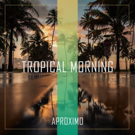 Tropical Morning | Boomplay Music