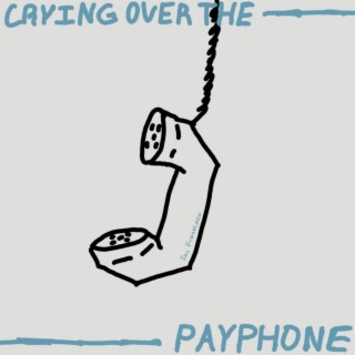 Crying Over The Payphone