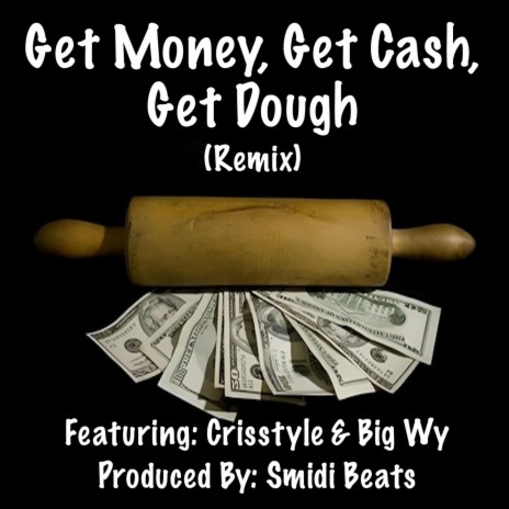 Get Money, Get Cash, Get Dough (Live) ft. Crisstyle & Big Wy | Boomplay Music