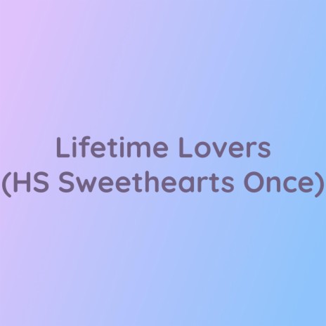 Lifetime Lovers (H.S. Sweethearts Once) | Boomplay Music