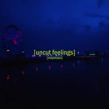 Uncut Feelings | Boomplay Music