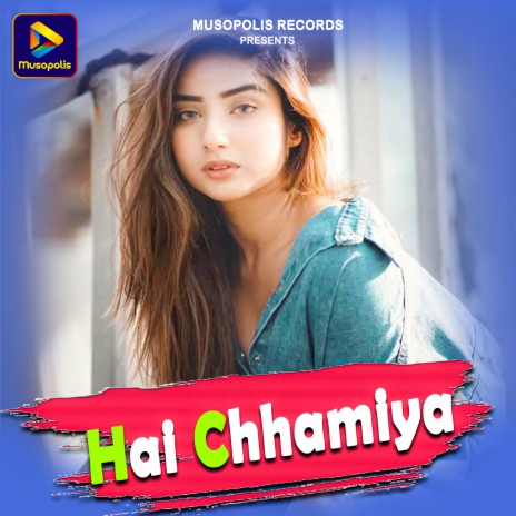 Hai Chhamiya | Boomplay Music