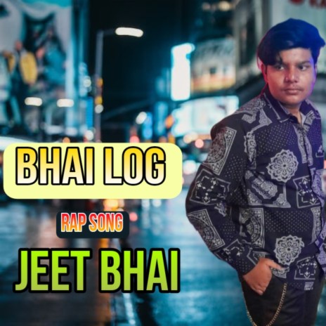 Bhai Log (Rap Song) - Jeet Bhai ft. Jeet Bhai | Boomplay Music