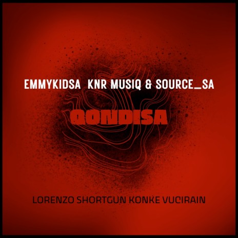 Qondisa ft. KnR Musiq, Source_SA, Konk3 Senamile, Lorenzo & short gun | Boomplay Music