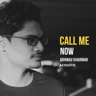 Call Me Now (Acoustic) lyrics | Boomplay Music