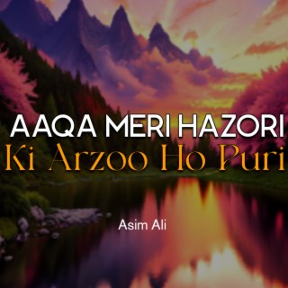 Aaqa Meri Hazori Ki Arzoo Ho Puri